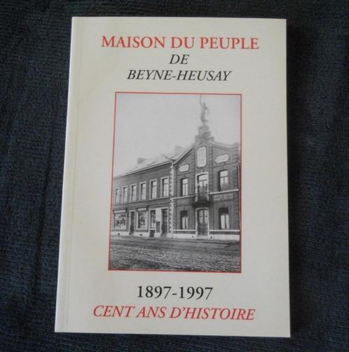 Maison du Peuple de Beyne-Heusay 1897 - 1997, Livres, Histoire & Politique, Utilisé, Enlèvement ou Envoi