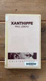 Xanthippe - Paul Lebeau, Boeken, Ophalen of Verzenden, Zo goed als nieuw