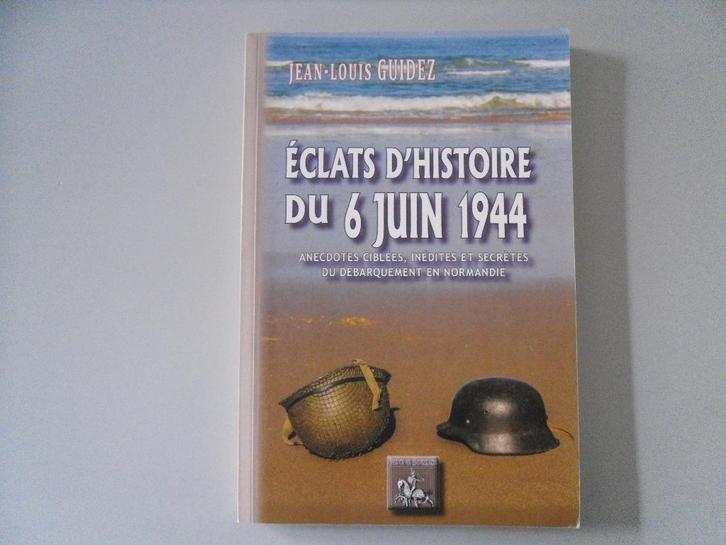 Eclats d'Histoire du 6 juin 1944 - Anecdotes ciblées,.., Livres, Guerre & Militaire, Utilisé, Autres sujets/thèmes, Deuxième Guerre mondiale