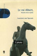 Livre "Le roi Albert, histoire d'un mythe" (2006) NEUF !, Livres, Neuf, Enlèvement ou Envoi, Laurence Van Ypersele, 20e siècle ou après