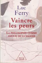 Vaincre les peurs La philosophie comme amour de la sagesse L, Livres, Philosophie, Comme neuf, Enlèvement ou Envoi, Philosophie pratique