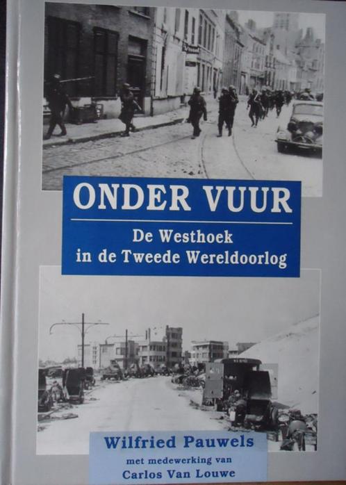 Onder vuur. De Westhoek in de Tweede Wereldoorlog, Boeken, Oorlog en Militair, Tweede Wereldoorlog, Ophalen of Verzenden