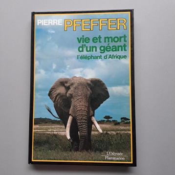 Pierre Pfeffer Vie et mort d'un géant. L'éléphant d!Afrique 
