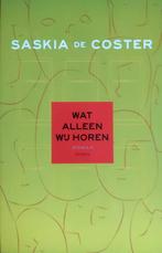 Saskia de Coster - Wat alleen wij horen, Boeken, Literatuur, Ophalen of Verzenden, Zo goed als nieuw, Saskia de Coster