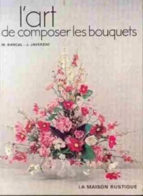 L'art de composer les bouquets, M.Bancal, J.Javerzac, Boeken, Hobby en Vrije tijd, Ophalen