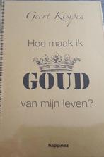 Hoe maak ik GOUD van mijn leven - KIMPEN GEERT, Boeken, Esoterie en Spiritualiteit, Ophalen of Verzenden