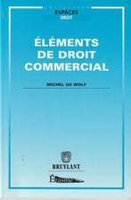 Eléments de droit commercial Michel De Wolf, Livres, Autres matières, Enlèvement ou Envoi, Michel De Wolf, Neuf