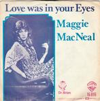 45T: Maggie Mac Neal: Love was in your eyes   Pop, Gebruikt, 7 inch, Single, Ophalen of Verzenden