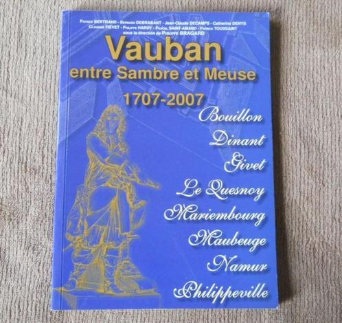 Vauban entre Sambre et Meuse 1707-2007 - Bouillon Dinant, Livres, Histoire nationale, Enlèvement ou Envoi