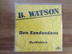 single b. watson, Cd's en Dvd's, Vinyl Singles, Ophalen of Verzenden, 7 inch, Nederlandstalig, Single