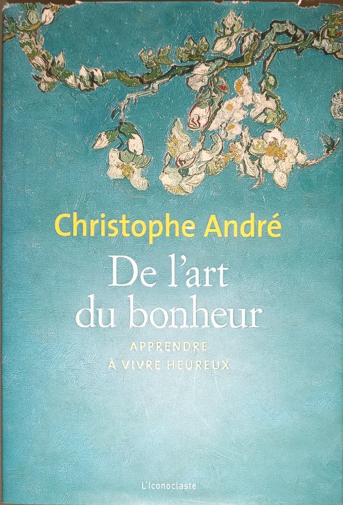 De l'art du bonheur : apprendre à vivre mieux : C. André, Boeken, Esoterie en Spiritualiteit, Gelezen, Achtergrond en Informatie