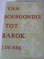 Van Boergondië tot barok (J. de Rek), Boeken, Geschiedenis | Stad en Regio, Ophalen of Verzenden, 15e en 16e eeuw, Zo goed als nieuw