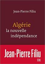 ALGÉRIE, LA NOUVELLE INDÉPENDANCE - Jean-Pierre Filiu, Jean-Pierre Filiu, Envoi