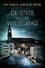 Eva García Sáenz de Urturi - De stilte van de witte stad, Ophalen of Verzenden, Zo goed als nieuw