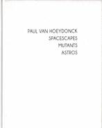 Paul Van Hoeydonck Spacescapes Mutants Astros, Ophalen of Verzenden, Gelezen