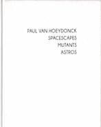 Paul Van Hoeydonck Spacescapes Mutants Astros, Boeken, Ophalen of Verzenden, Gelezen