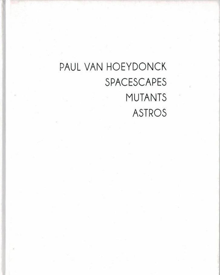 Paul Van Hoeydonck Spacescapes Mutants Astros, Boeken, Kunst en Cultuur | Beeldend, Gelezen, Ophalen of Verzenden