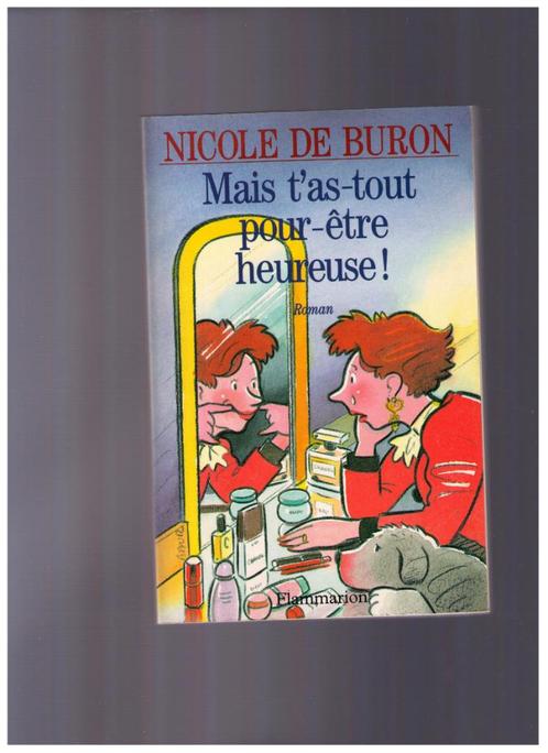 Mais t'as tout pour être heureuse!, roman de Nicole de Buron, Livres, Humour, Comme neuf, Envoi