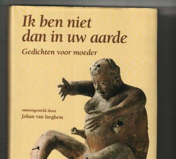Ik ben niet dan in uw aarde gedichten voor moeder johan van beschikbaar voor biedingen