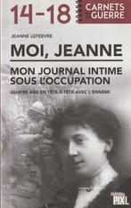 Moi, Jeanne Mon journal intime sous l'occupation Quatre ans, Jeanne Lefebvre, Enlèvement ou Envoi, Neuf, 20e siècle ou après
