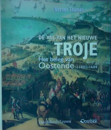 De val van het nieuwe Troje. Het beleg van Oostende 1601-160 beschikbaar voor biedingen