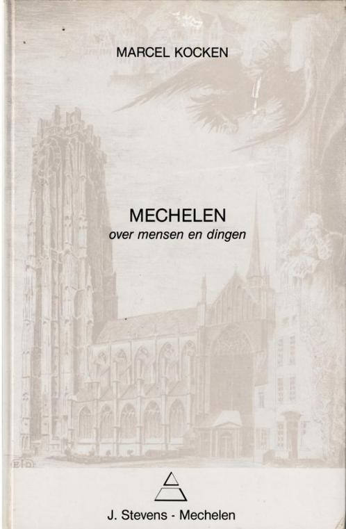 Mechelen over mensen en dingen - Marcel Kocken, Boeken, Geschiedenis | Stad en Regio, Zo goed als nieuw, Ophalen of Verzenden