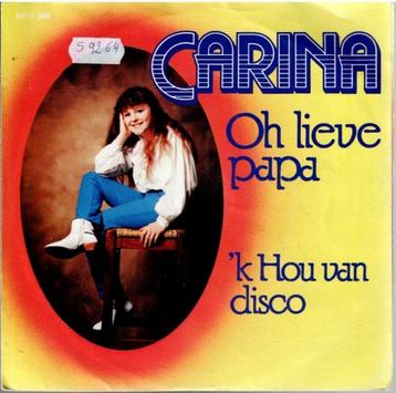 Vinyl, 7"   -   Carina* – Oh Lieve Papa / 'k Hou Van Disco beschikbaar voor biedingen