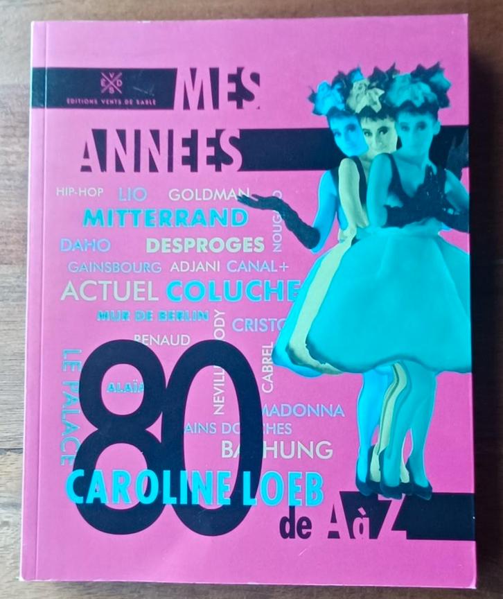 Caroline Loeb / Mes années '80 de A à Z // 2015 //, Livres, Musique, Enlèvement ou Envoi