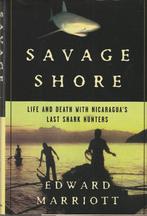 Savage Shore Life and Death with Nicaragua's last shark hunt, Boeken, Natuur, Nieuw, Ophalen of Verzenden, Edward Marriott, Overige onderwerpen