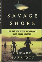 Savage Shore Life and Death with Nicaragua's last shark hunt, Livres, Nature, Autres sujets/thèmes, Enlèvement ou Envoi, Edward Marriott