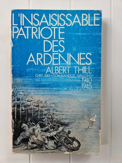 L'Insaisissable Patriote des Ardennes : Albert Thill, Livres, Guerre & Militaire, Utilisé, Général, Deuxième Guerre mondiale, Enlèvement ou Envoi