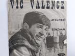 Vic Valence - Afscheid / Eenzaam, Ophalen of Verzenden, Nederlandstalig