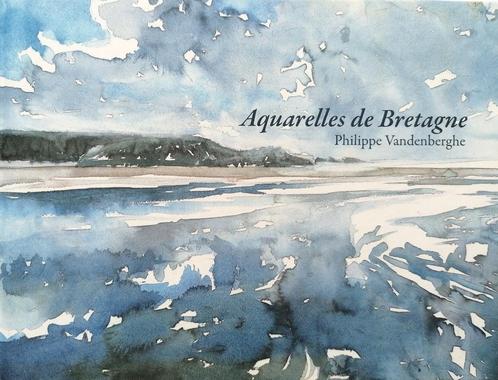 AQUARELLES DE BRETAGNE - Philippe Vandenberghe, Livres, Art & Culture | Arts plastiques, Comme neuf, Peinture et dessin, Enlèvement ou Envoi