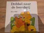 Dribbel naar de boerderij - Eric Hill, Boeken, Ophalen of Verzenden, Gelezen