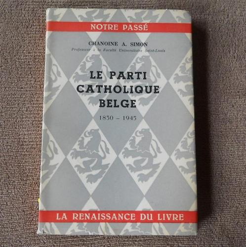 Le parti catholique belge  1830 - 1945   (Chanoine A. Simon), Livres, Histoire & Politique, Enlèvement ou Envoi