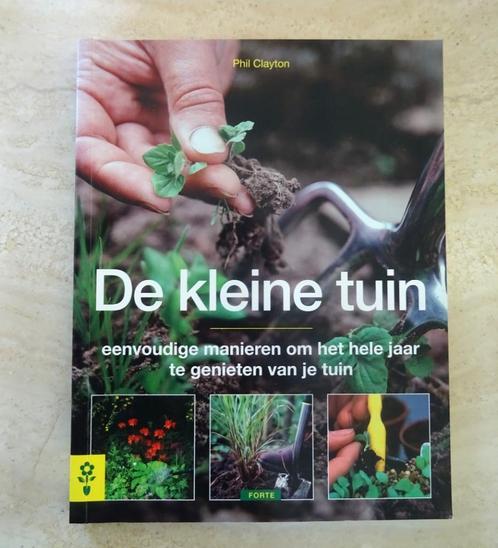 De kleine tuin. Phil Clayton, Boeken, Wonen en Tuinieren, Gelezen, Tuinieren en Tuinplanten, Ophalen of Verzenden