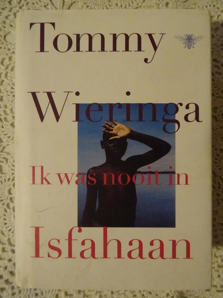 Tommy Wieringa Ik was nooit in Isfahaan Tommy Wieringa 2014, Boeken, Literatuur, Zo goed als nieuw, Nederland, Ophalen of Verzenden