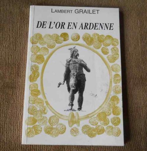 De l'or en Ardenne  (Lambert Grailet), Livres, Histoire nationale, Enlèvement ou Envoi