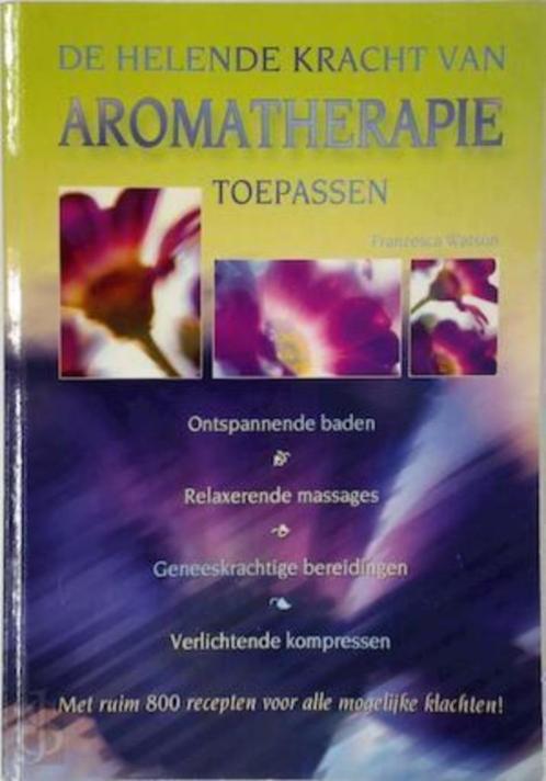 F. Watson - De helende kracht van aromatherapie toepassen, Livres, Santé, Diététique & Alimentation, Enlèvement ou Envoi