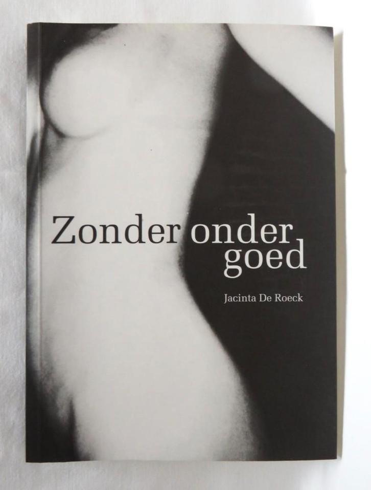 Jacinta De Roeck - Zonder ondergoed, Boeken, Literatuur, Zo goed als nieuw, België, Ophalen of Verzenden