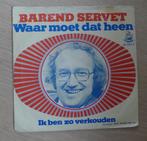 7"  Barend Servet ‎– Waar Moet Dat Heen, En néerlandais, Enlèvement ou Envoi, Single, Utilisé