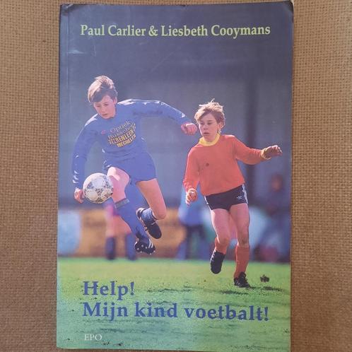 Help! Mijn kind voetbalt! -Paul Carlier & Liesbeth Cooymans, Boeken, Sportboeken, Balsport, Ophalen of Verzenden