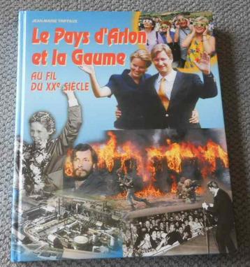 Le Pays d' Arlon et la Gaume au fil du XX s  (J-M Triffaux) beschikbaar voor biedingen