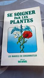Se soigner par les plantes, Livres, Santé, Diététique & Alimentation, Test achats, Enlèvement ou Envoi, Plantes et Alternatives