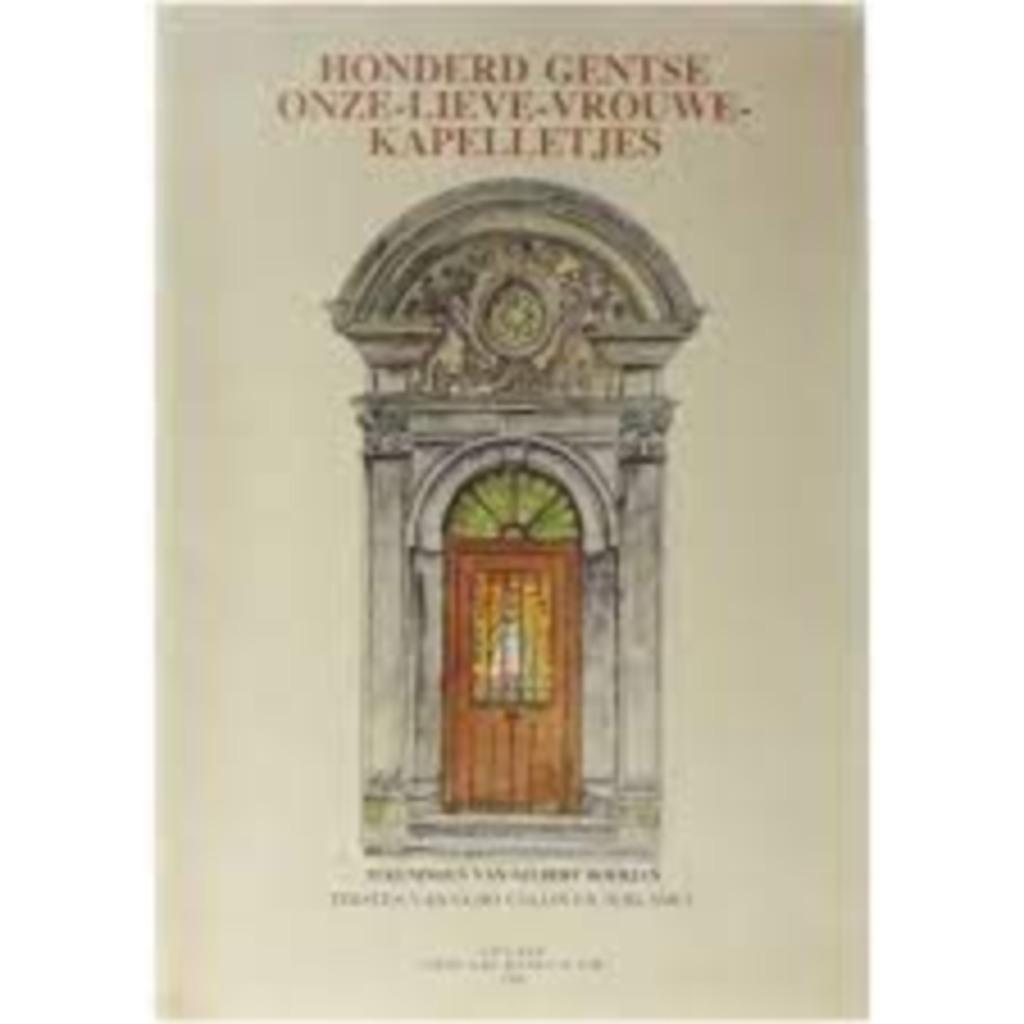 Honderd Gentse Onze-Lieve-Vrouwe-kapelletjes, Boeken, Kunst en Cultuur | Beeldend, Zo goed als nieuw, Beeldhouwkunst, Ophalen of Verzenden