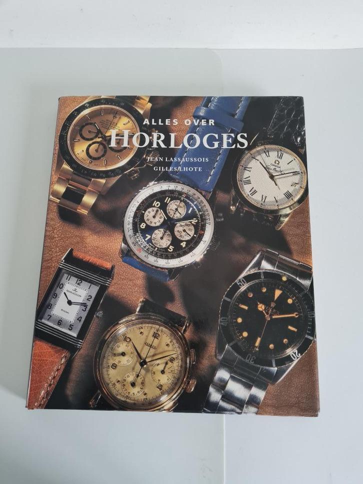 Alles over horloges - Jean Lassaussois - Gilles Lhote, Boeken, Hobby en Vrije tijd, Ophalen of Verzenden
