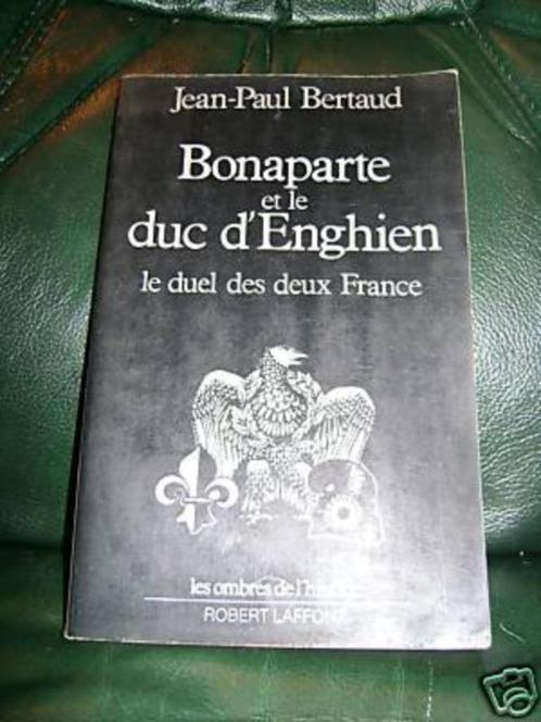 Bonaparte et le duc d' Enghien  (J-P  Bertaud) - Napoléon, Livres, Histoire mondiale, Enlèvement ou Envoi