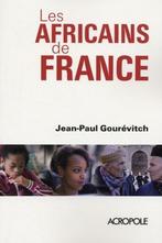 LES AFRICAINS DE FRANCE - Jean-Paul Gourévitch/9782735703203, Enlèvement ou Envoi, Jean-Paul Gourévitch