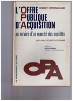 L' offre publique d'acquisition, OPA - Robert Wtteerwulghe, Livres, Utilisé, Enlèvement ou Envoi, Robert Wtterwulghe