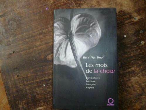 Van Hoof, H. "Les mots de la chose". Érotisme. Rare., Boeken, Studieboeken en Cursussen, Zo goed als nieuw, Overige niveaus, Ophalen of Verzenden